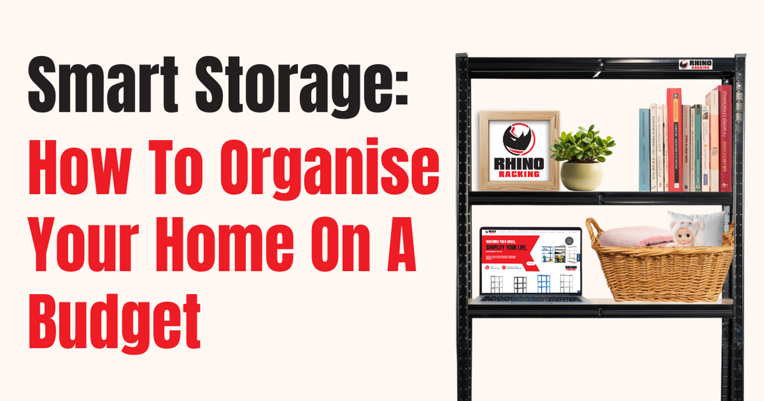 Organising Your Home on a Budget – Smart Storage That Won't Break The Bank